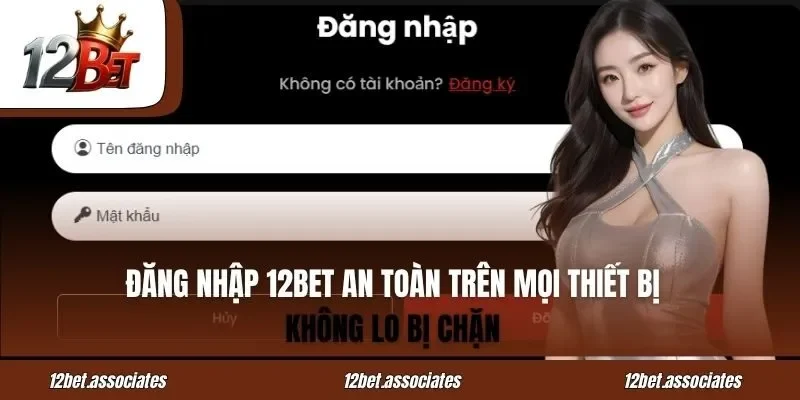 Đăng Nhập 12BET An Toàn Trên Mọi Thiết Bị – Không Lo Bị Chặn