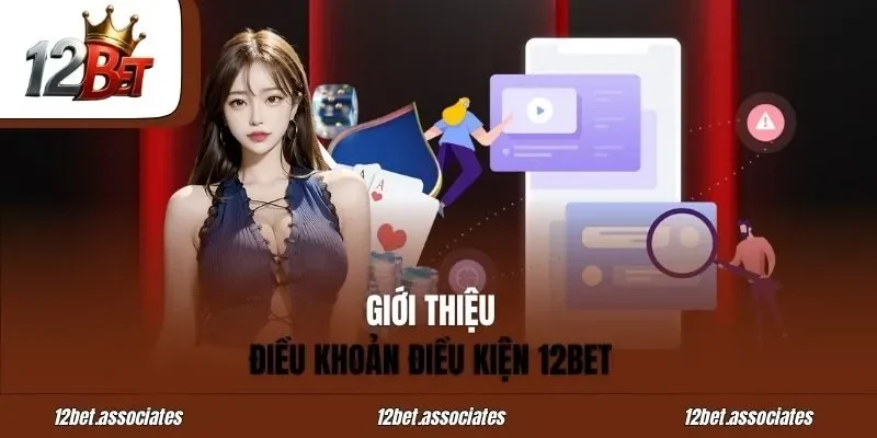 Giới thiệu điều khoản điều kiện 12BET